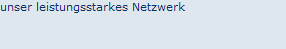 unser leistungsstarkes Netzwerk
